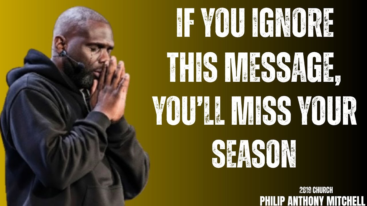 🚨 DON’T IGNORE THIS MESSAGE OR YOU’LL MISS GOD’S SEASON | #philipanthonymitchell  #god