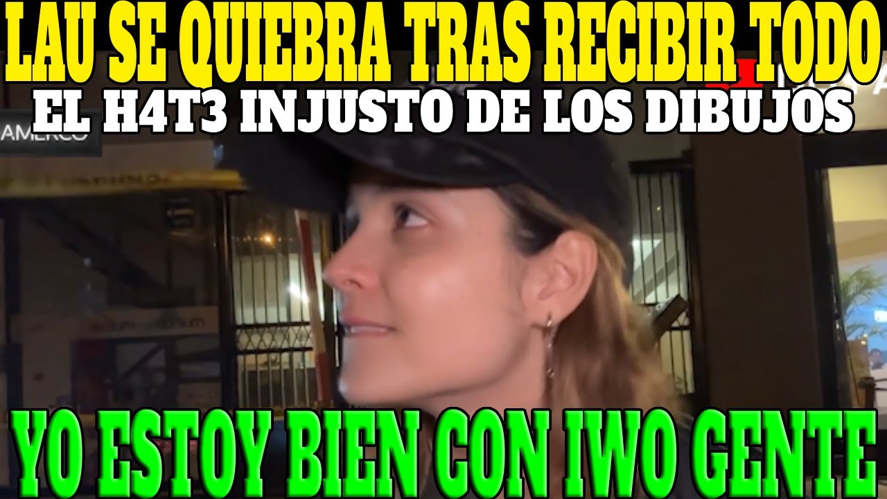 🔥LAU SE QUIEBRA EN VIVO TRAS RECIBIR TODO EL H4T3🔥| TODO FUE MAL ENTENDIDO, TODO ESTA BIEN CON IWO🔥🔥