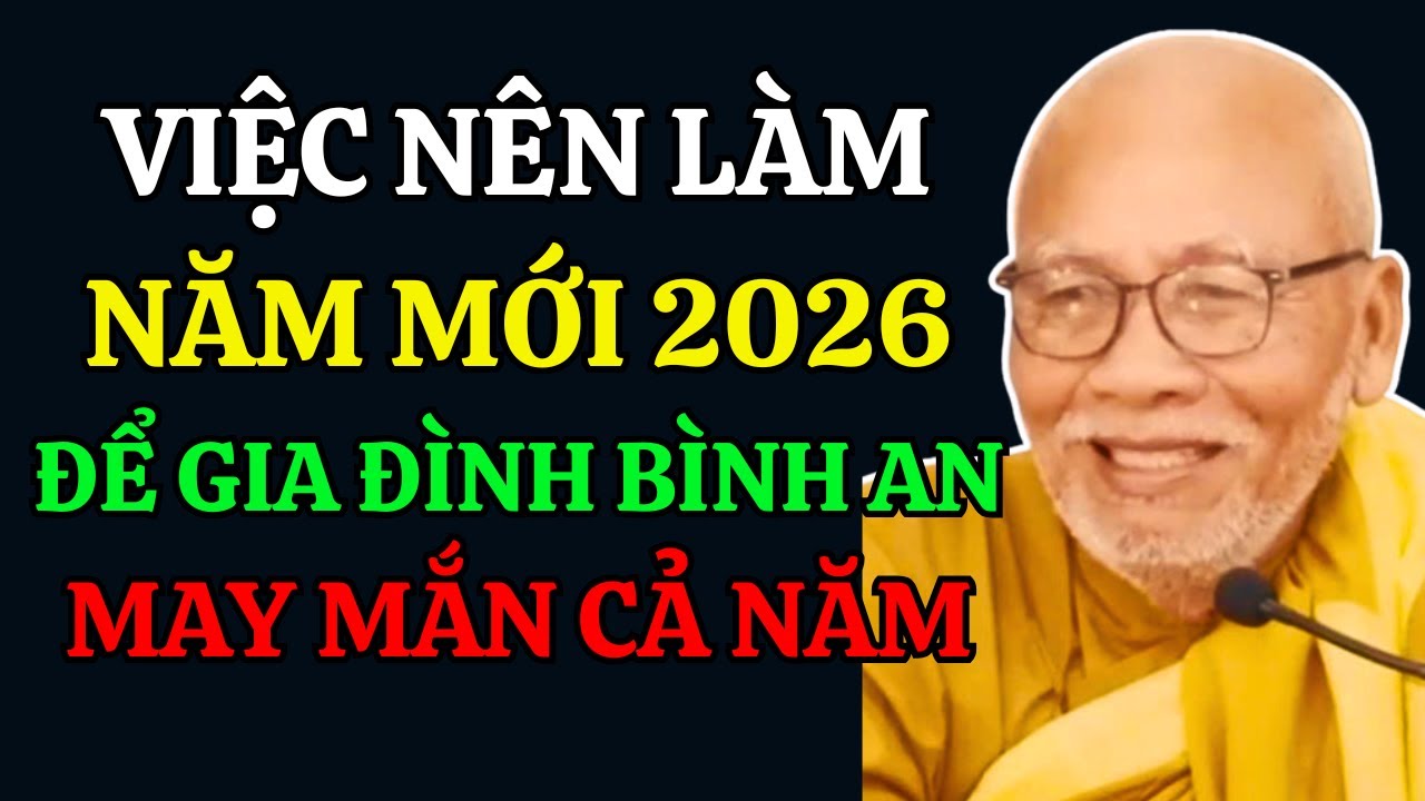 Việc Nên Làm Năm Mới 2026 Để Giúp Gia Đình Bình An, May Mắn Cả Năm |  Thiền Sư An Lạc Hạnh