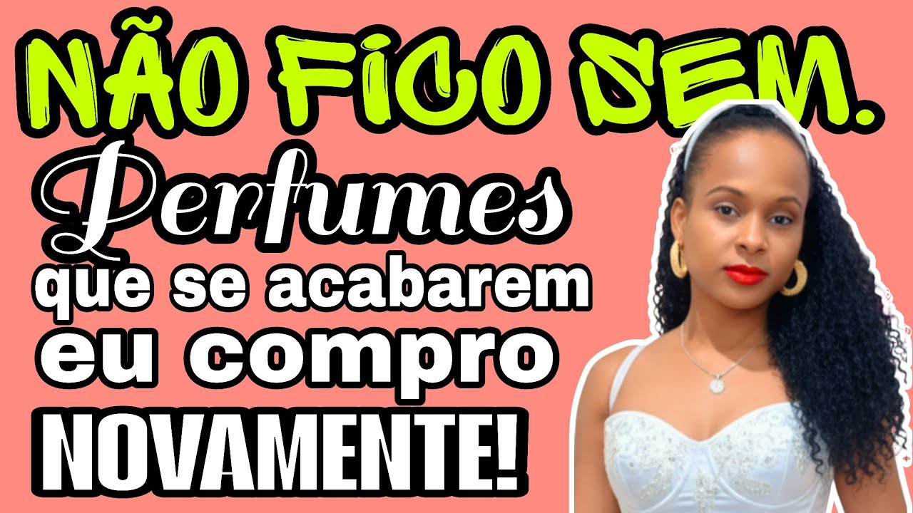 *NÃO FICO SEM : Perfumes que se ACABAREM eu COMPRO NOVAMENTE!!*