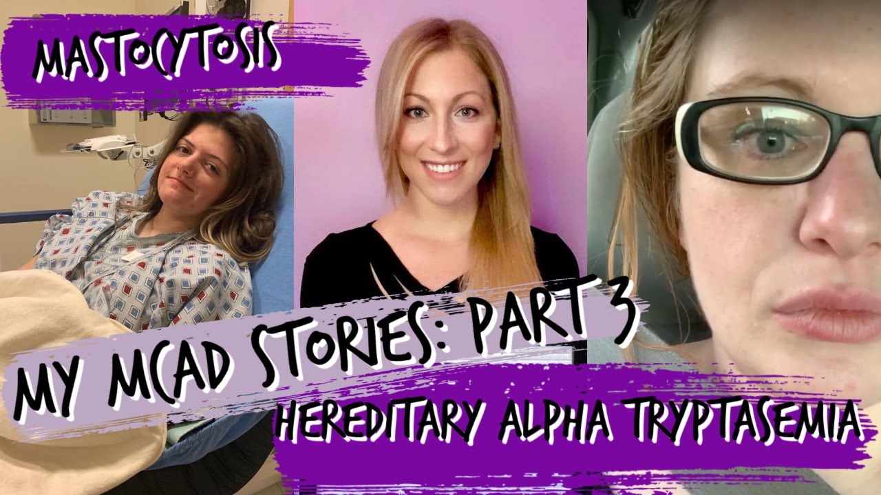 My MCAD Stories | Part 3: Hereditary Alpha Tryptasemia, Systemic & Cutaneous Mastocytosis