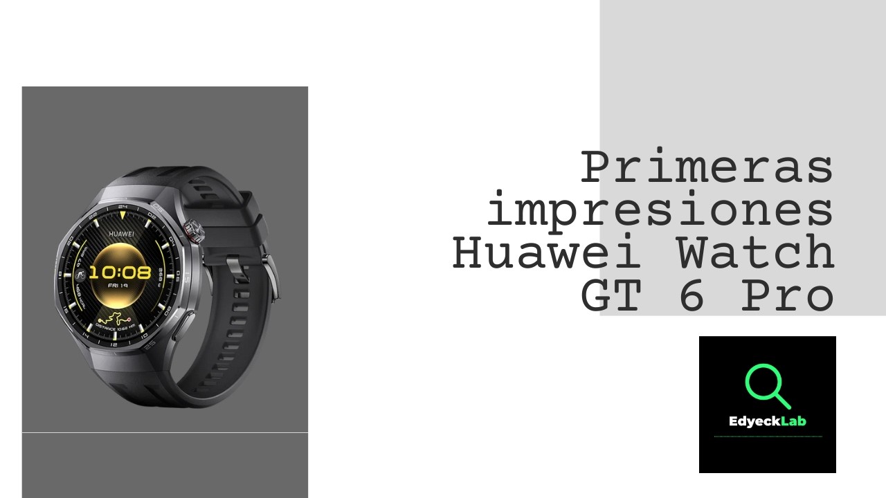 Primeras impresiones... Huawei Watch GT 6 Pro
