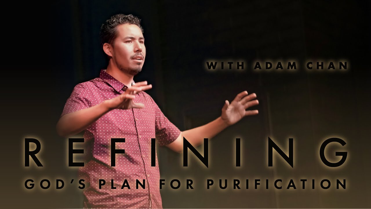 Refining: God's Plan for Purification | Adam Chan