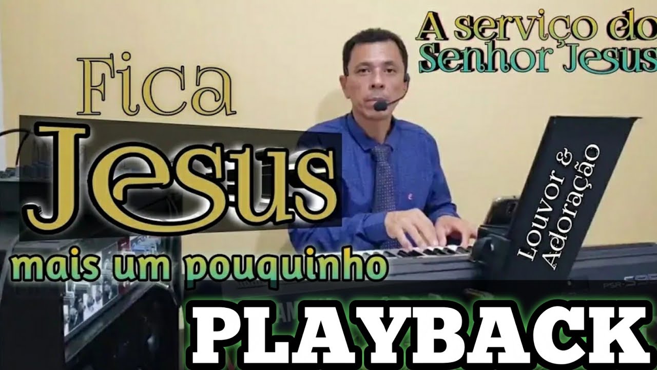 PLAYBACK, FICA JESUS MAIS UM POUQUINHO.
