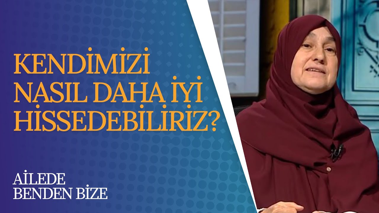 Kendimizi Nasıl Daha İyi Hissedebiliriz? I Ailede Benden Bize (82. Bölüm)