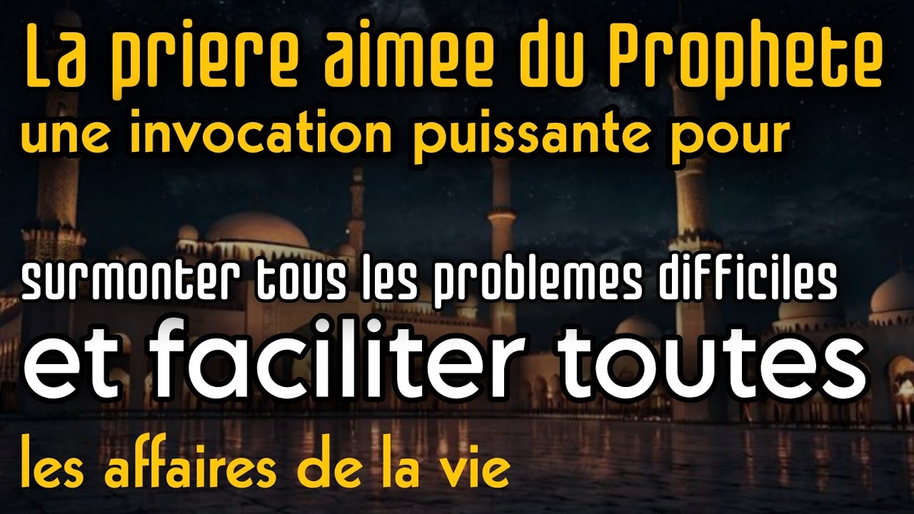 Une invocation du Prophète qui change tout problèmes résolus,affaires facilitées, miséricorde divine