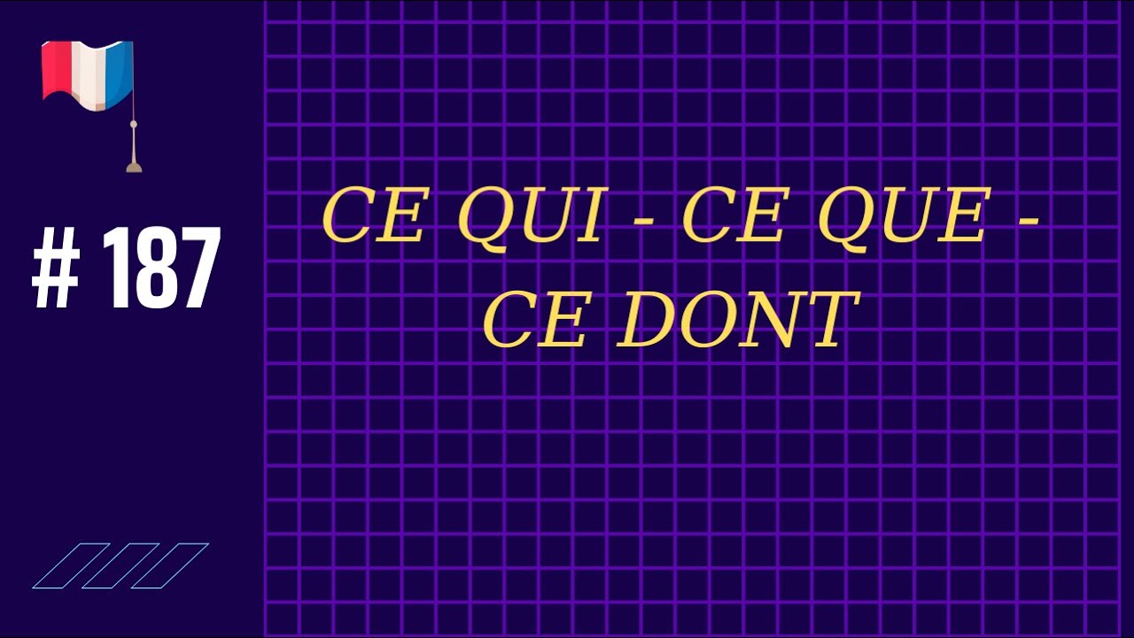 # 187 - CE QUI - CE QUE - CE DONT