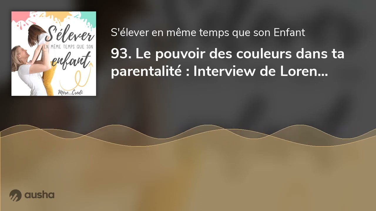 93. Le pouvoir des couleurs dans ta parentalit&eacute; : Interview de Loren (Soyons &eacute;l&eacute;gantes)