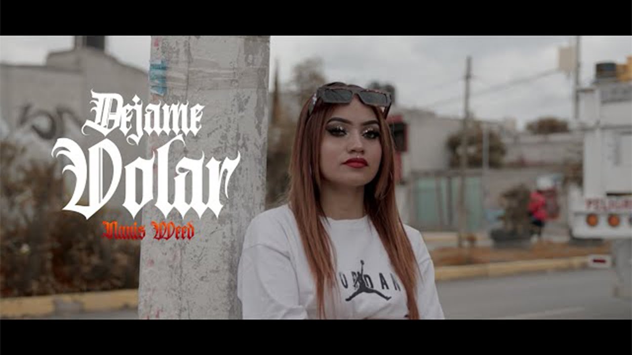 DEJAME VOLAR - NANIS WEED (VIDEO OFICIAL)
