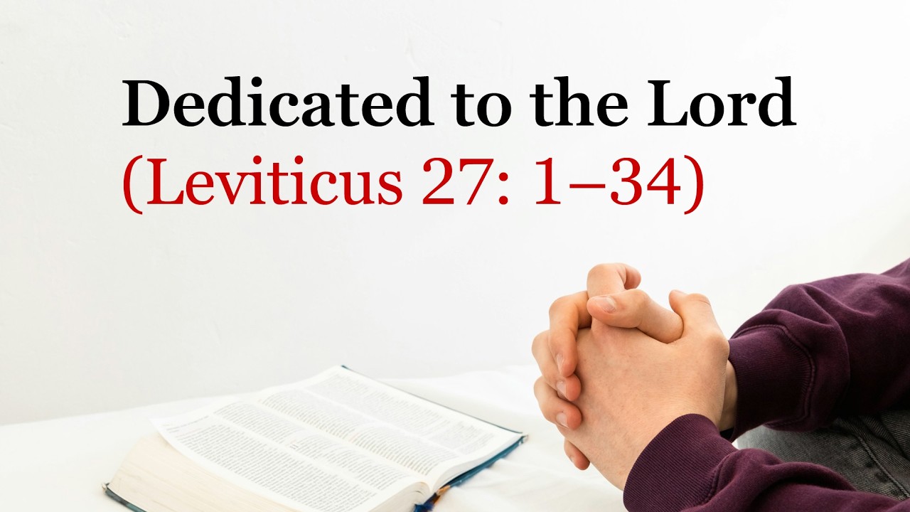 Dedicated to the Lord (Leviticus 27: 1–34)