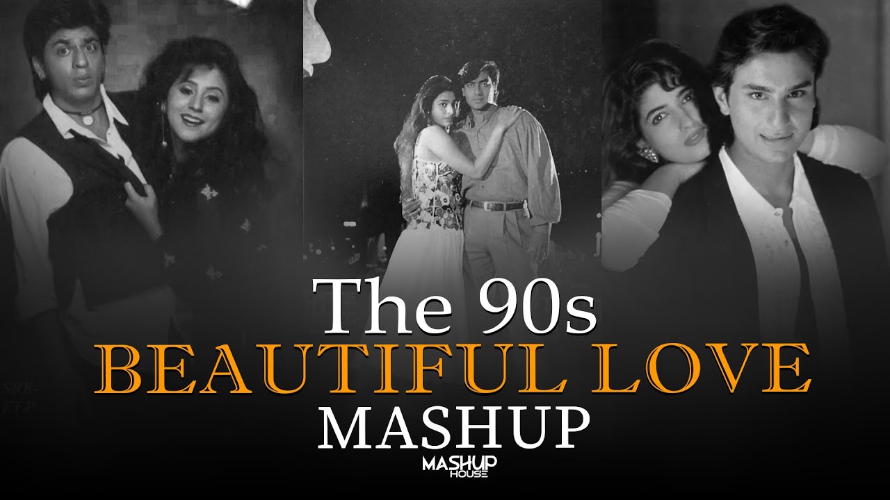 The 90's Beautiful Love Mashup | 90's Evergreen Love Mashup | 90's What Love Mashup | Mashup House