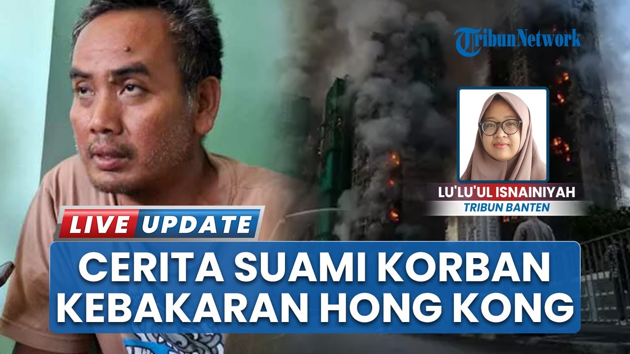 Cerita Suami Korban Kebakaran Hong Kong, Ungkap Istrinya Sempat Telepon Namun Tiba-tiba Terputus