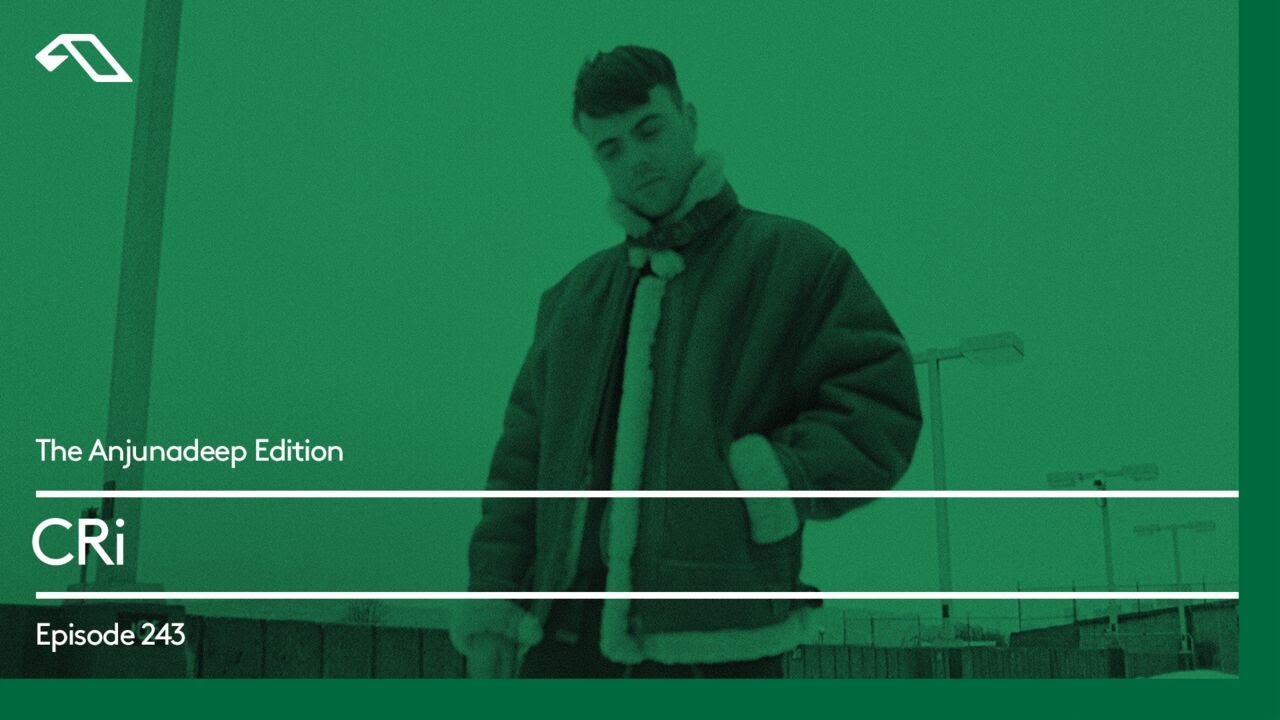 The Anjunadeep Edition 243 with CRi