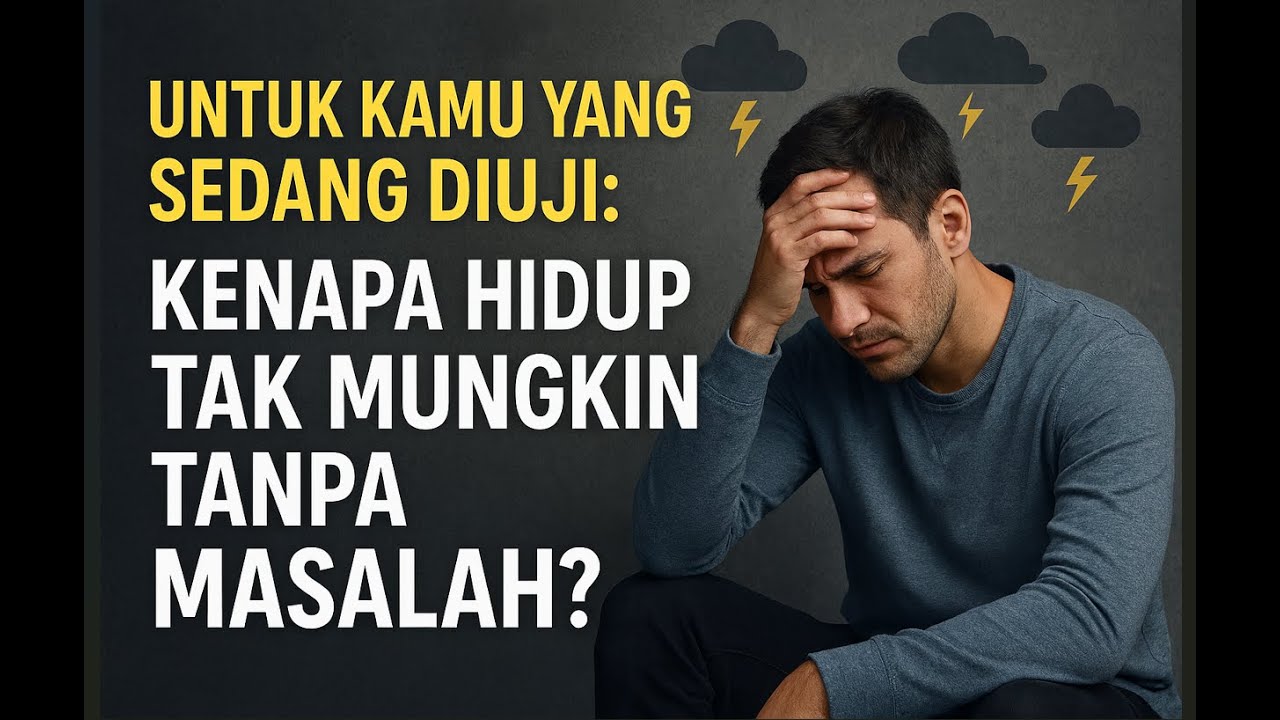 Untuk Kamu yang Sedang Diuji: Kenapa Hidup Tak Mungkin Tanpa Masalah?