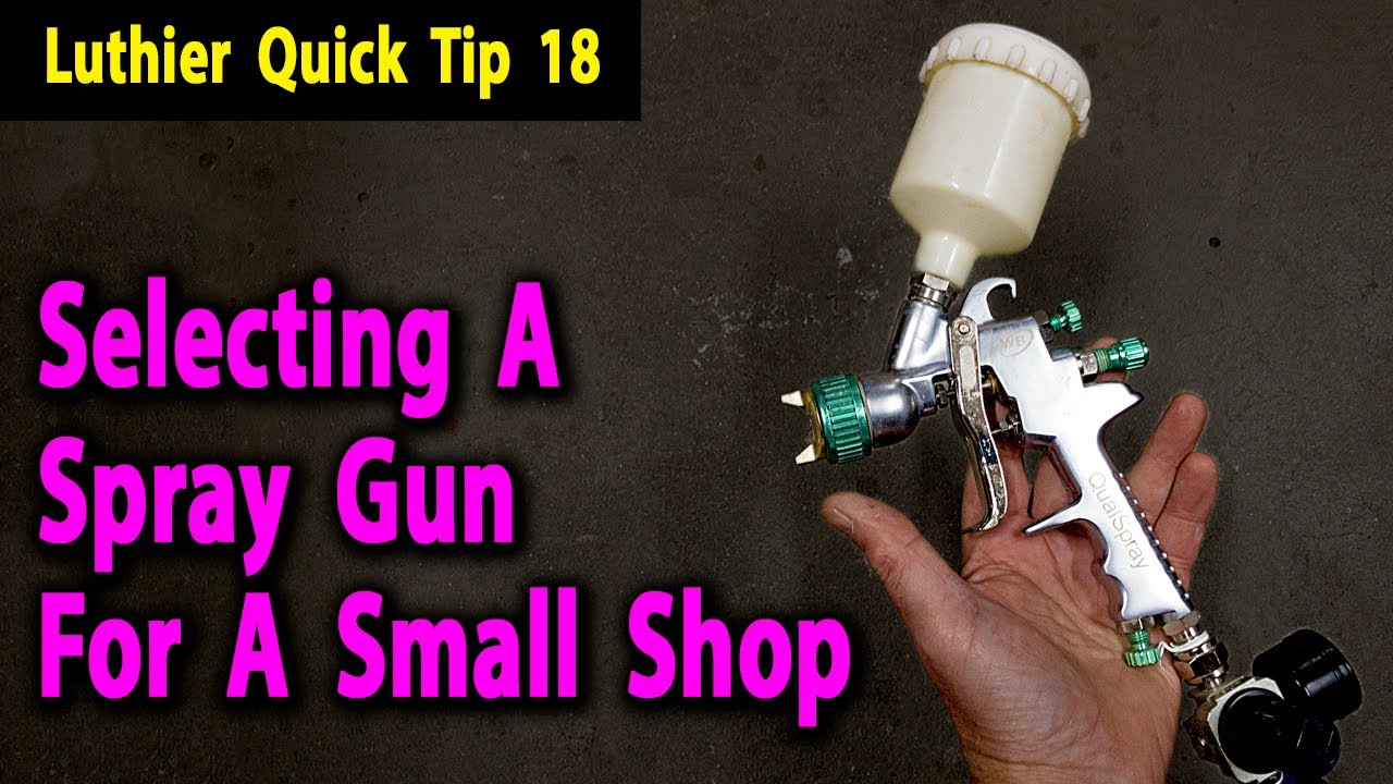 Luthier Quick Tip 18 Selecting A Spray Gun