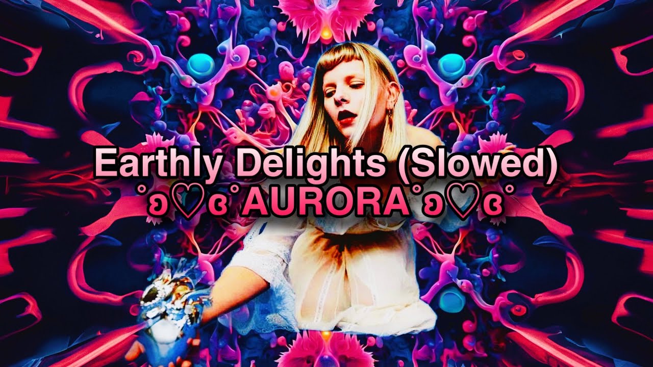AURORA-Earthly Delights [Slowed & Reverb]