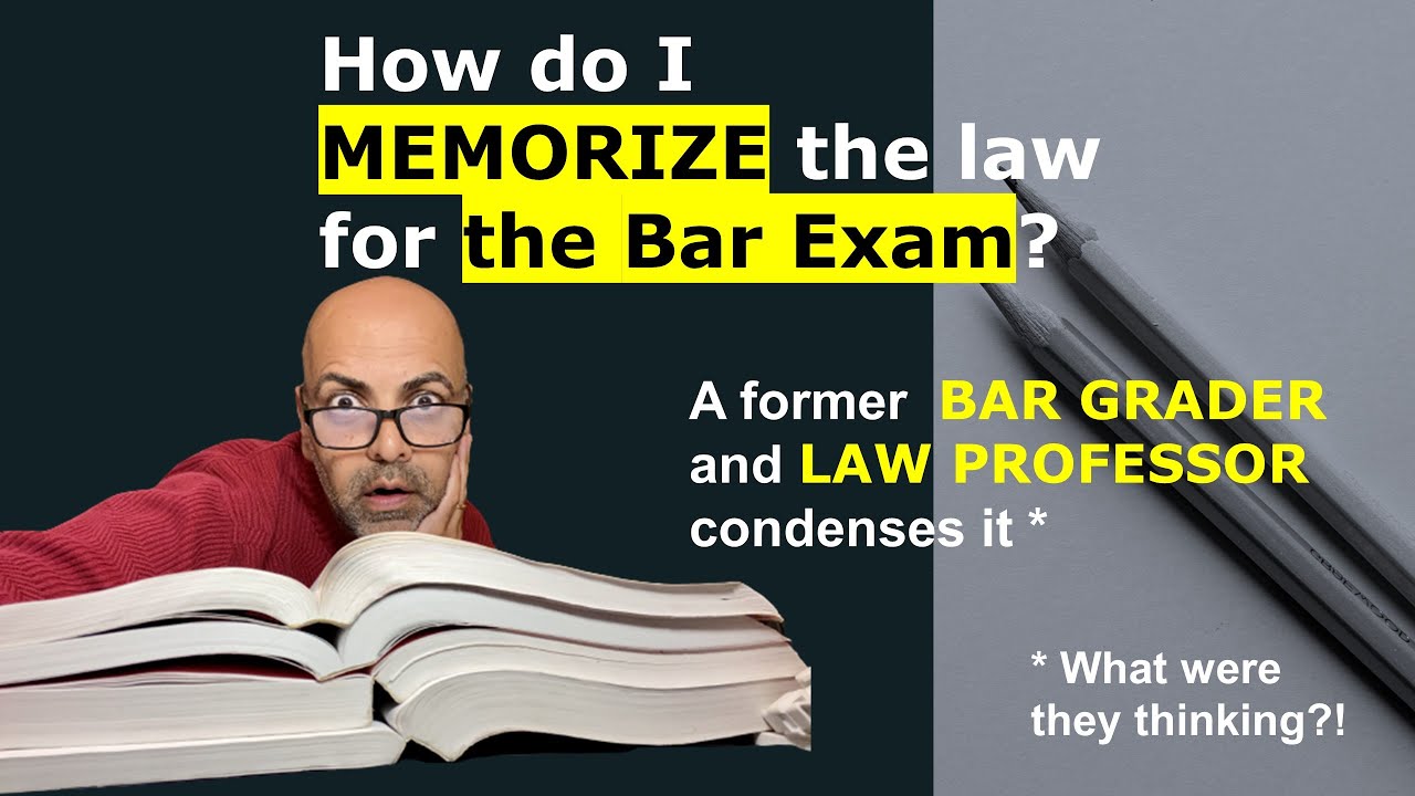 How Do I Memorize the Law for the Bar Exam? A Former Bar Grader & Law Professor Condenses It