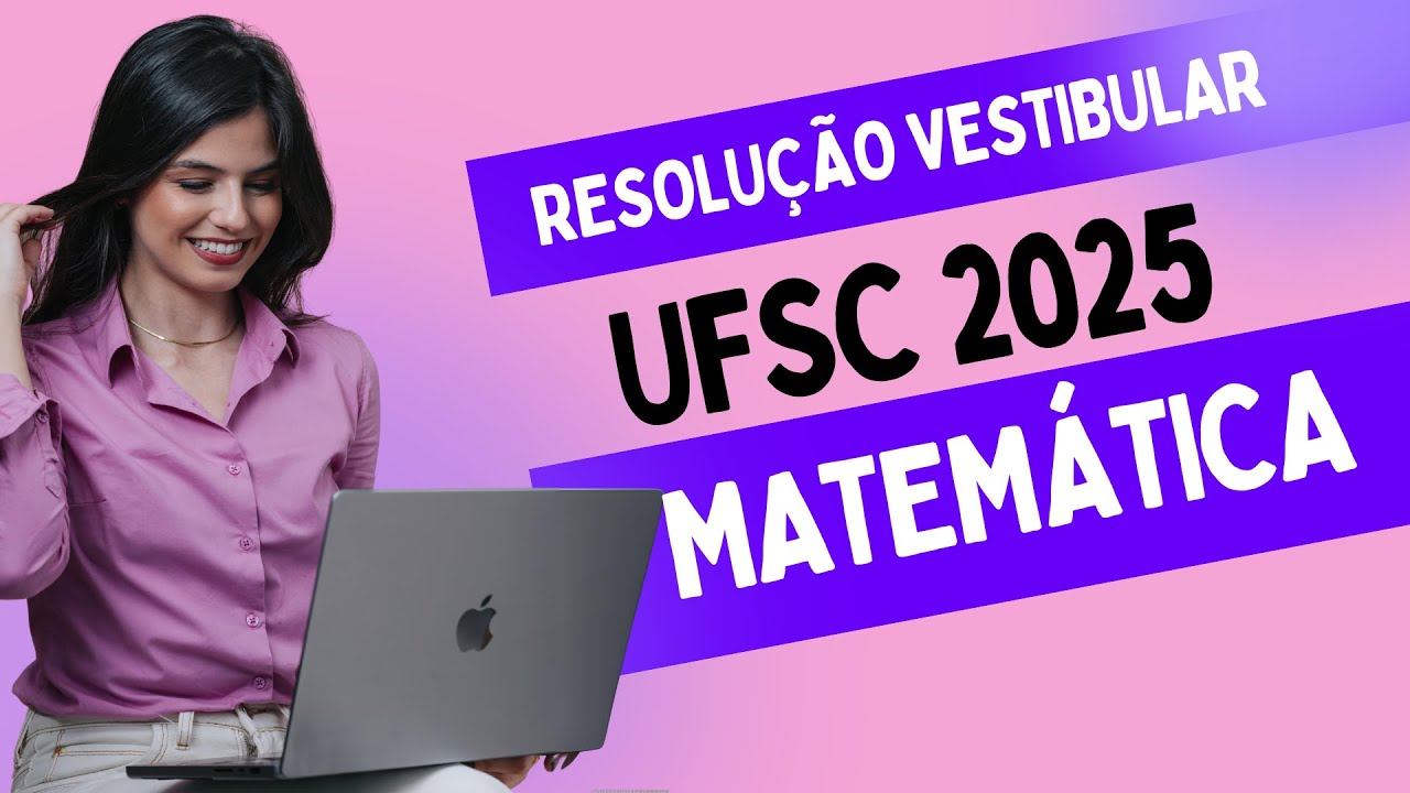 RESOLUÇÃO UFSC 2025 MATEMÁTICA - TODAS AS QUESTÕES