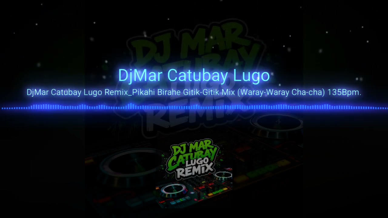 DjMar Catubay Lugo Remix _ Pikahi Birahe Gitik Gitik Mix (Waray Waray Cha-cha)135Bpm.