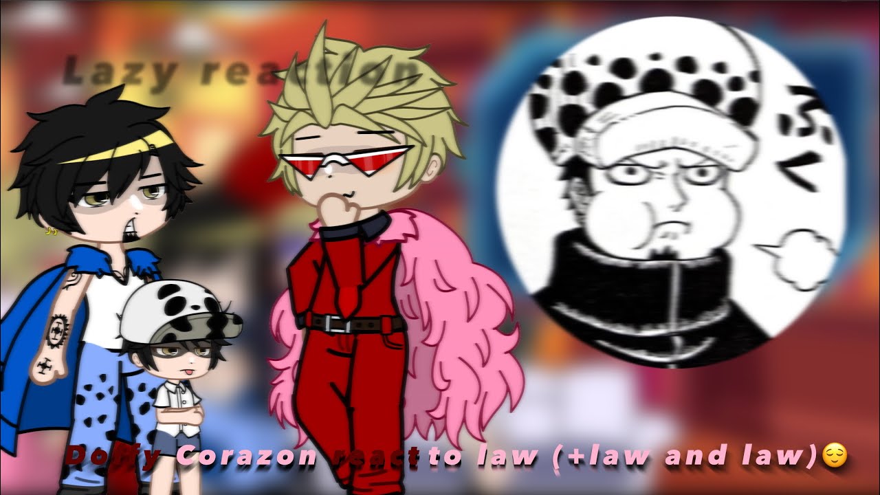 Doflamingo and Corazon react to law(+law and law)|im so lazy