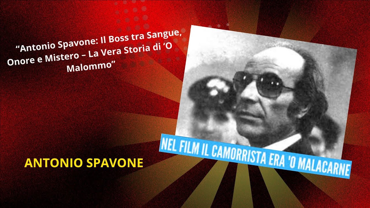 &ldquo;Antonio Spavone: Il Boss tra Sangue, Onore e Mistero &ndash; La Vera Storia di &lsquo;O Malommo&rdquo;