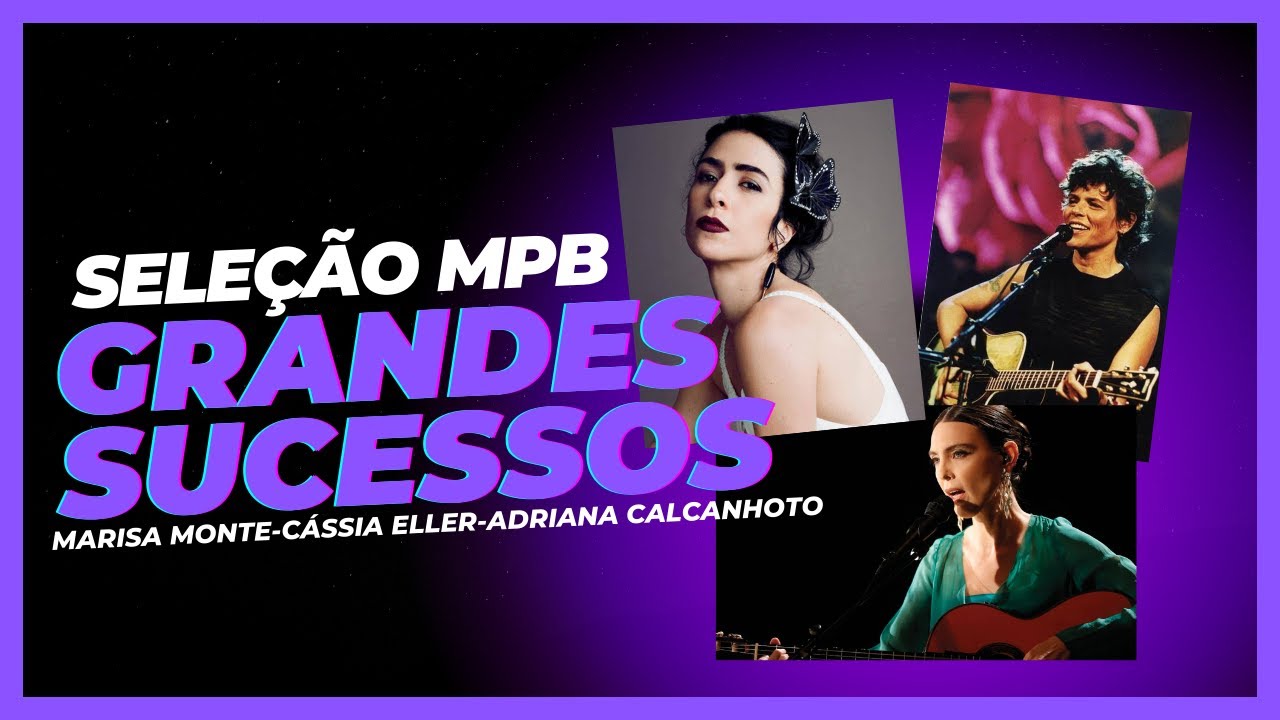 MPB: Marisa Monte, Cássia Eller e Adriana Calcanhoto. Seleção dos Sucesso. Só como melhores músicas