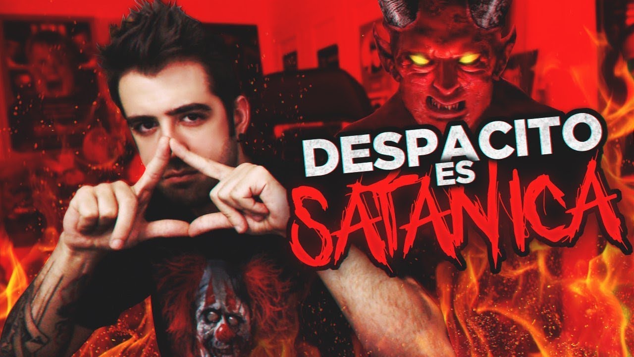 LA CANCIÓN DESPACITO ES SATÁNICA
