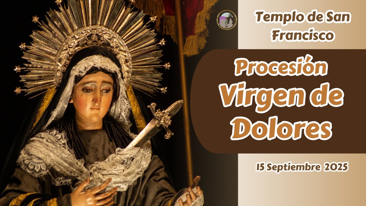 Procesión Virgen de Dolores Templo de San Francisco | Septiembre 2025