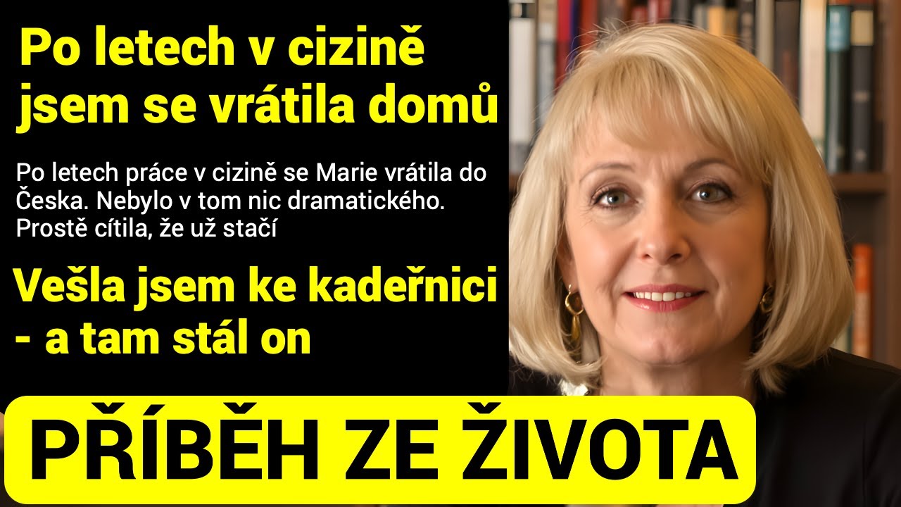 Po letech práce v cizině se Marie vrátila do Česka. Nečekala jsem, že ho ještě někdy uvidím