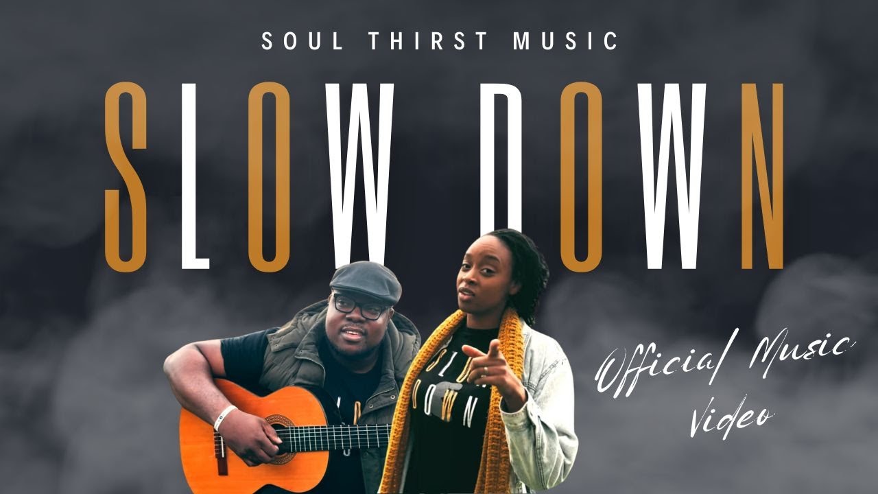 Slow Down (OFFICIAL MUSIC VIDEO) Soul Thirst Music