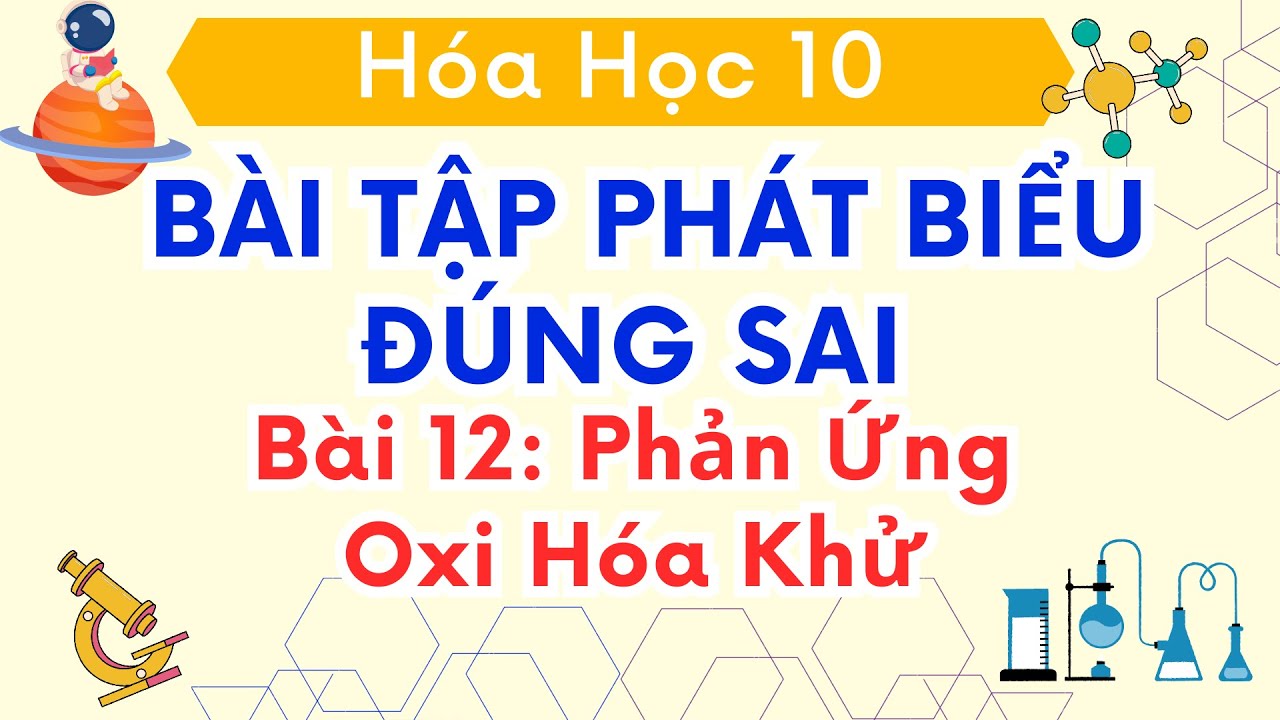 BÀI 12 - BÀI TẬP PHÁT BIỂU ĐÚNG SAI VỀ PHẢN ỨNG OXI HÓA - KHỬ | HÓA HỌC 10 - NGUYỄN PHÚC HẬU EDU