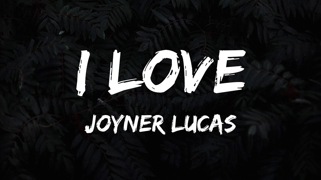 Joyner Lucas - I Love (Lyrics)