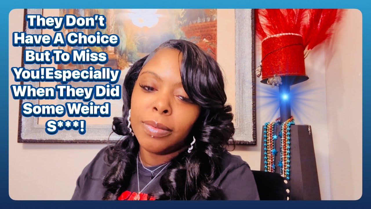 They Don’t Have A Choice But To Miss You!Especially ￼When They Did Some Weird S***!