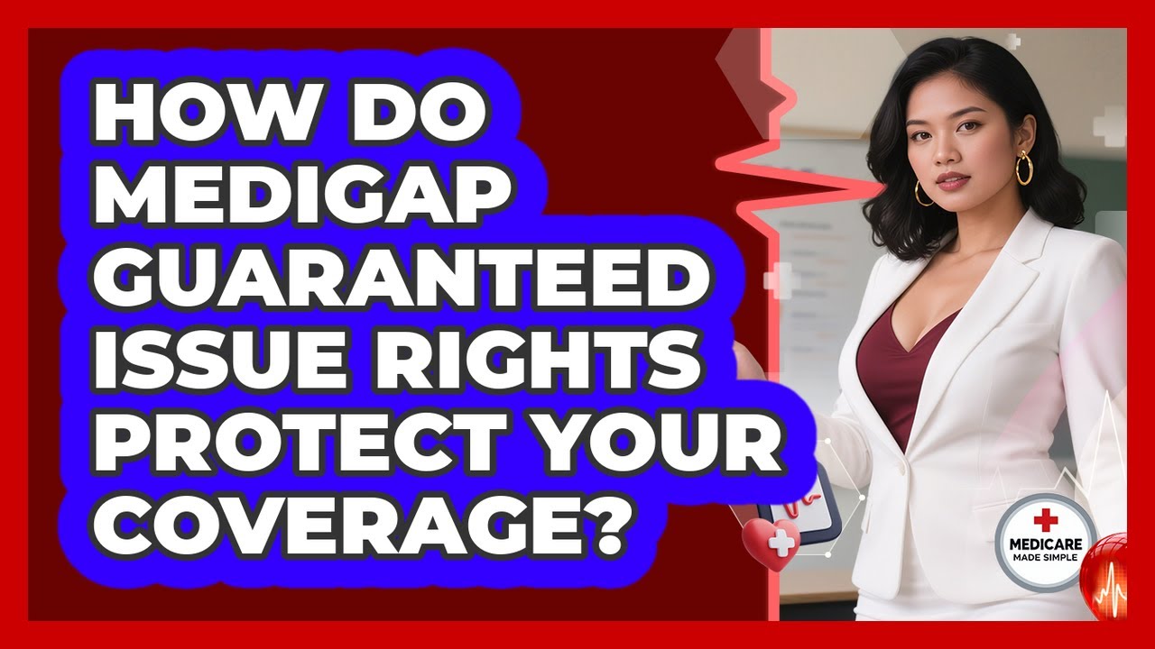 How Do Medigap Guaranteed Issue Rights Protect Your Coverage? - Medicare Made Simple Guide