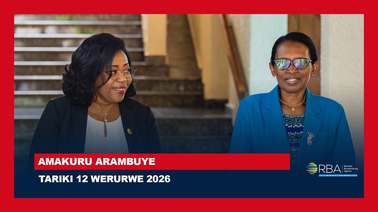🔴LIVE: AMAKURU ARAMBUYE | Tariki 12 WERURWE 2026