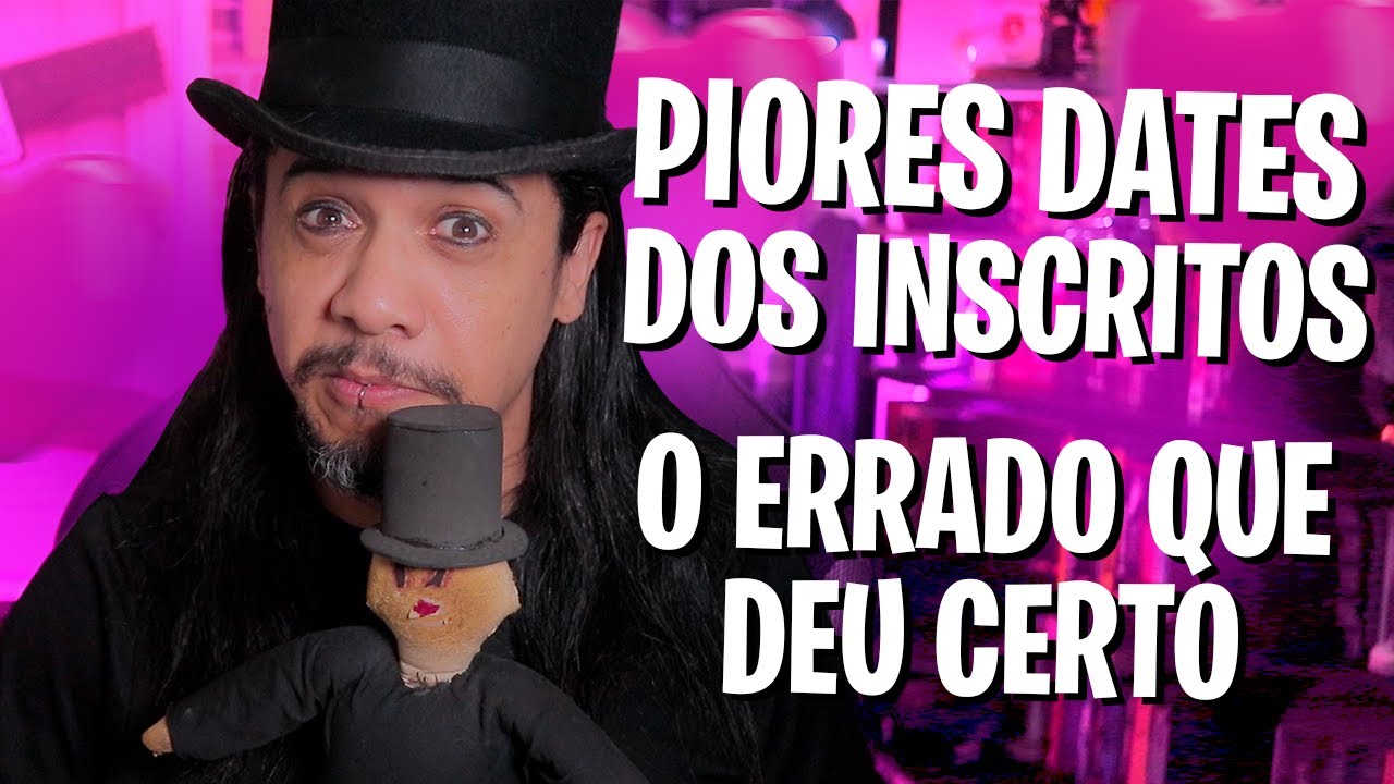 PIORES DATES ENCONTRO ERRADO QUE FEZ DAR CERTO