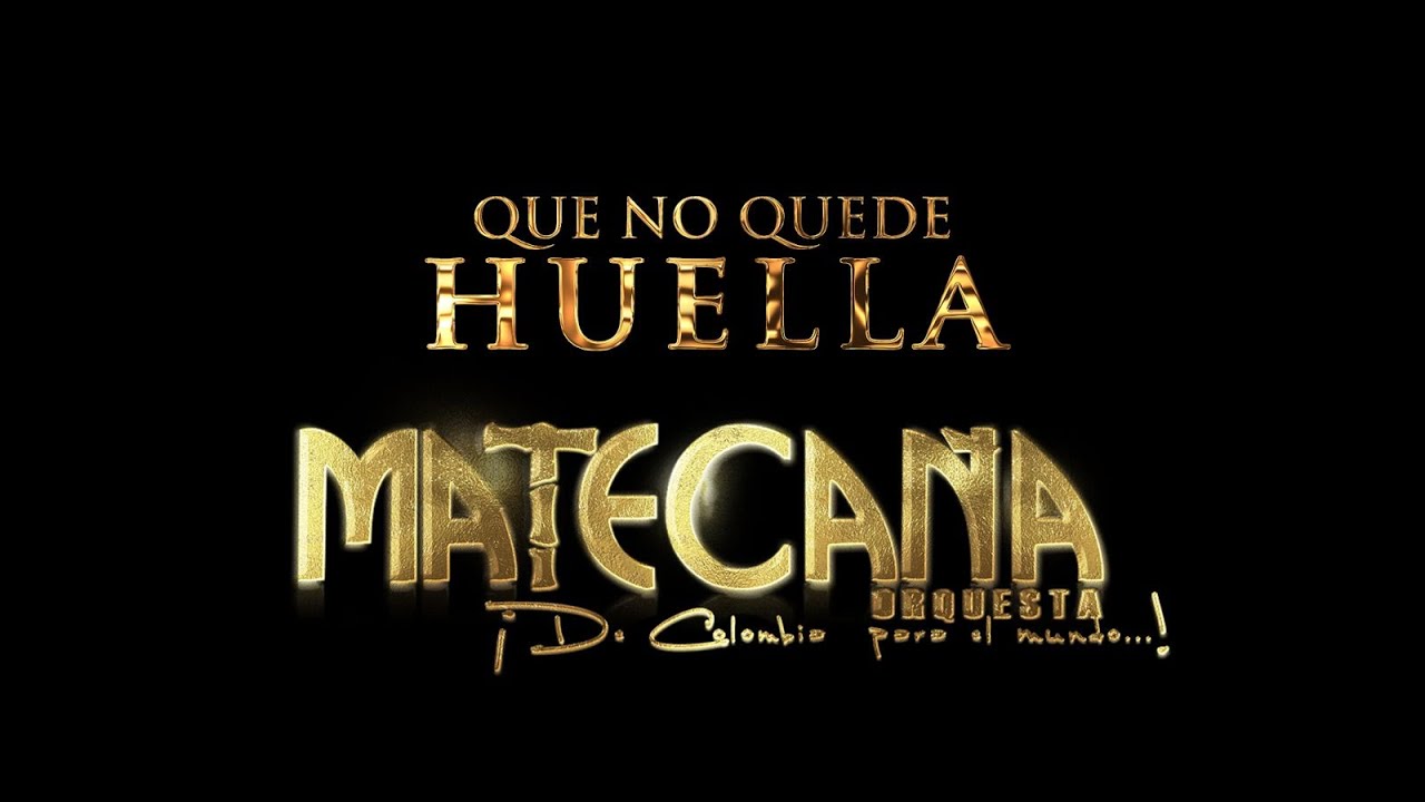 QUE NO QUEDE HUELLA - MATECAÑA ORQUESTA 