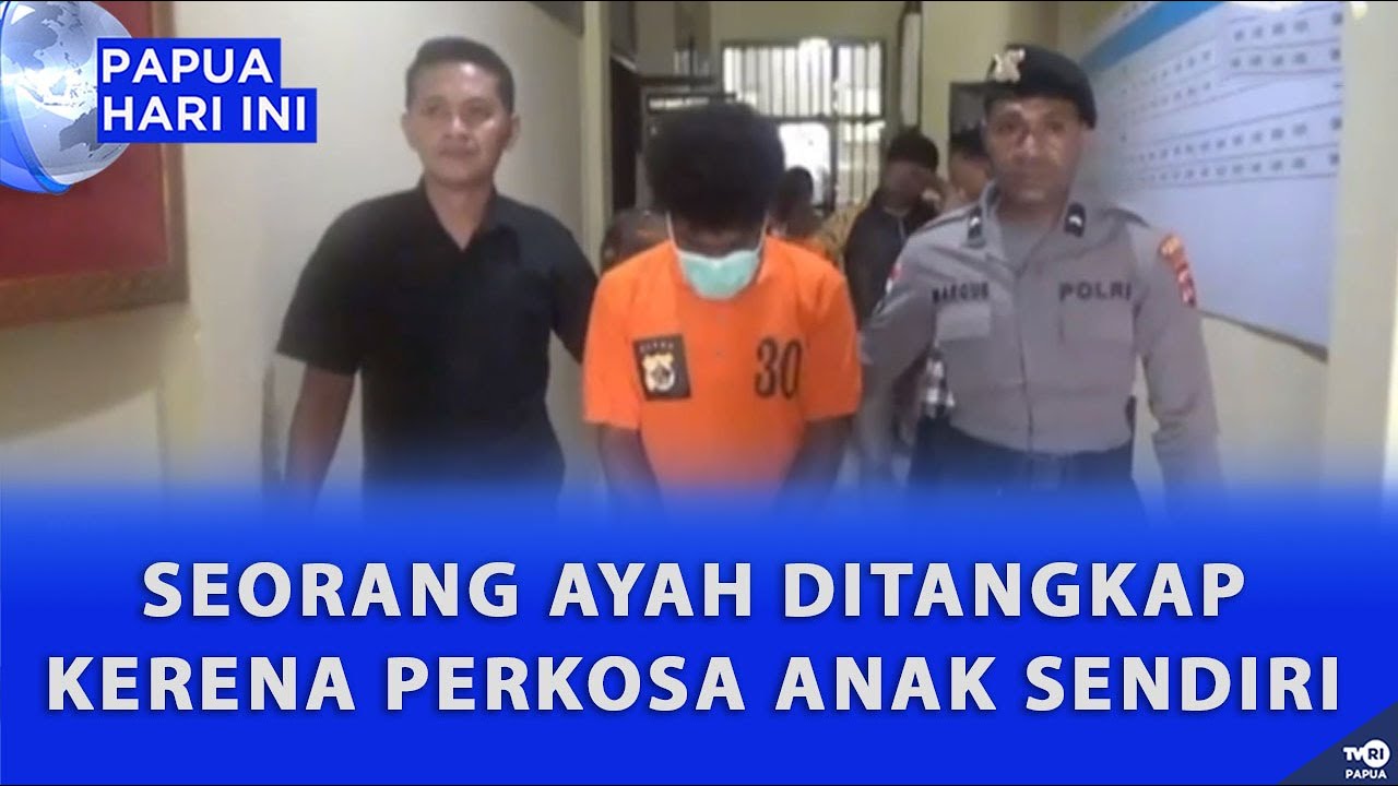 SEORANG AYAH DITANGKAP KARENA PERKOSA ANAK KANDUNG SENDIRI