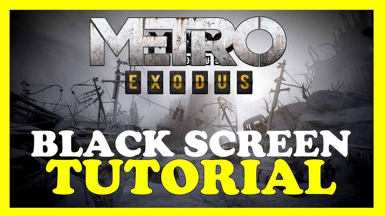 Metro Exodus &ndash; How to Fix Black Screen & Stuck on Loading Screen