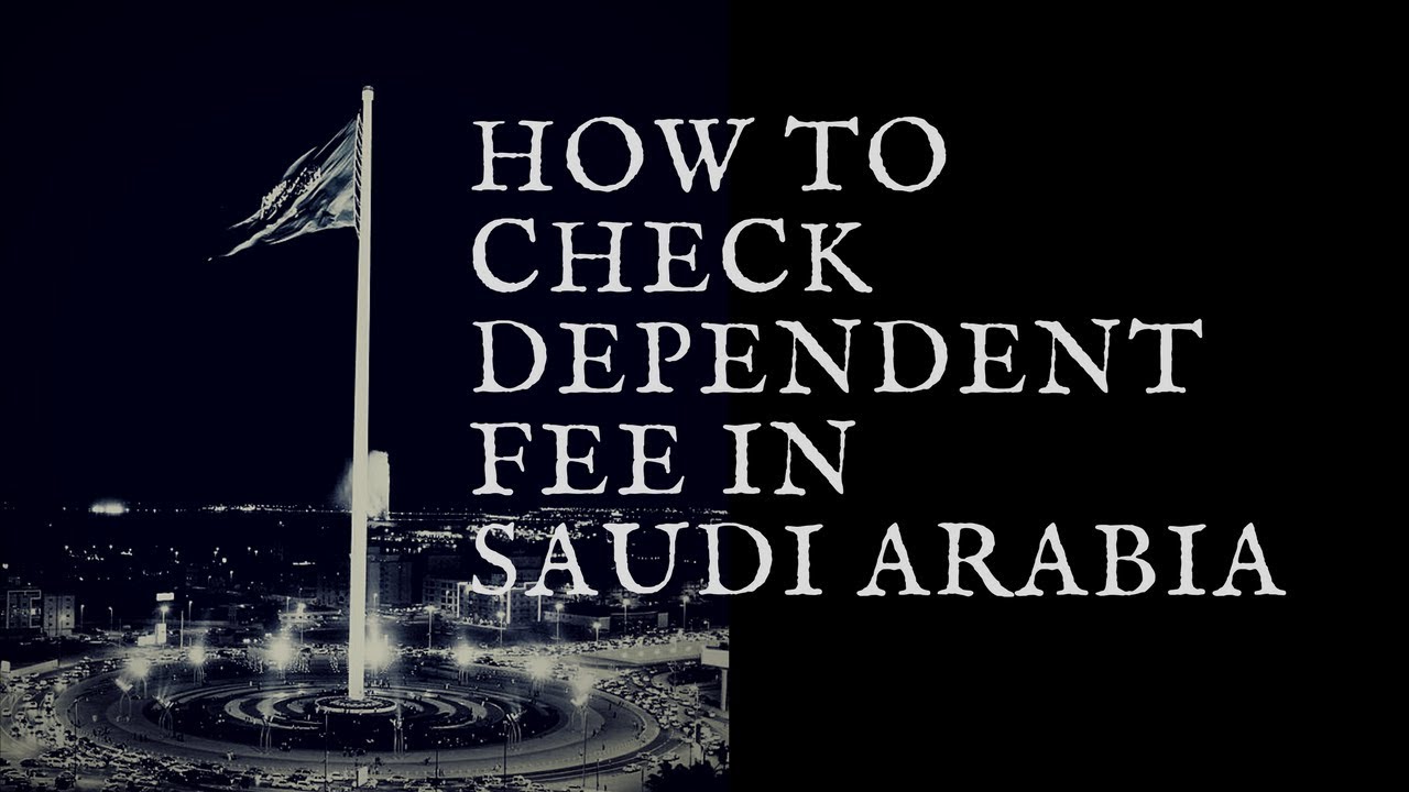 How to check Dependent fee in Saudi Arabia - Dependent Fee on Expatriate Workers in Saudi Arabia