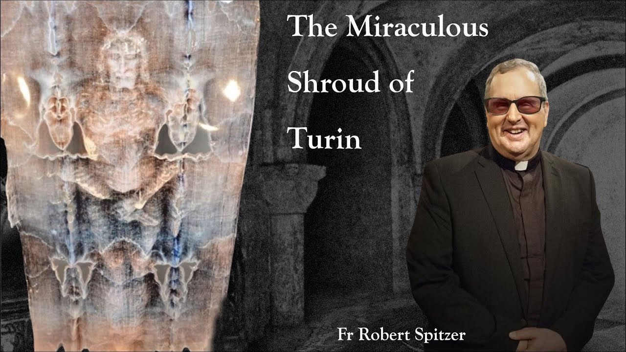 THE MIRACULOUS SHROUD OF TURIN - Fr Robert Spitzer