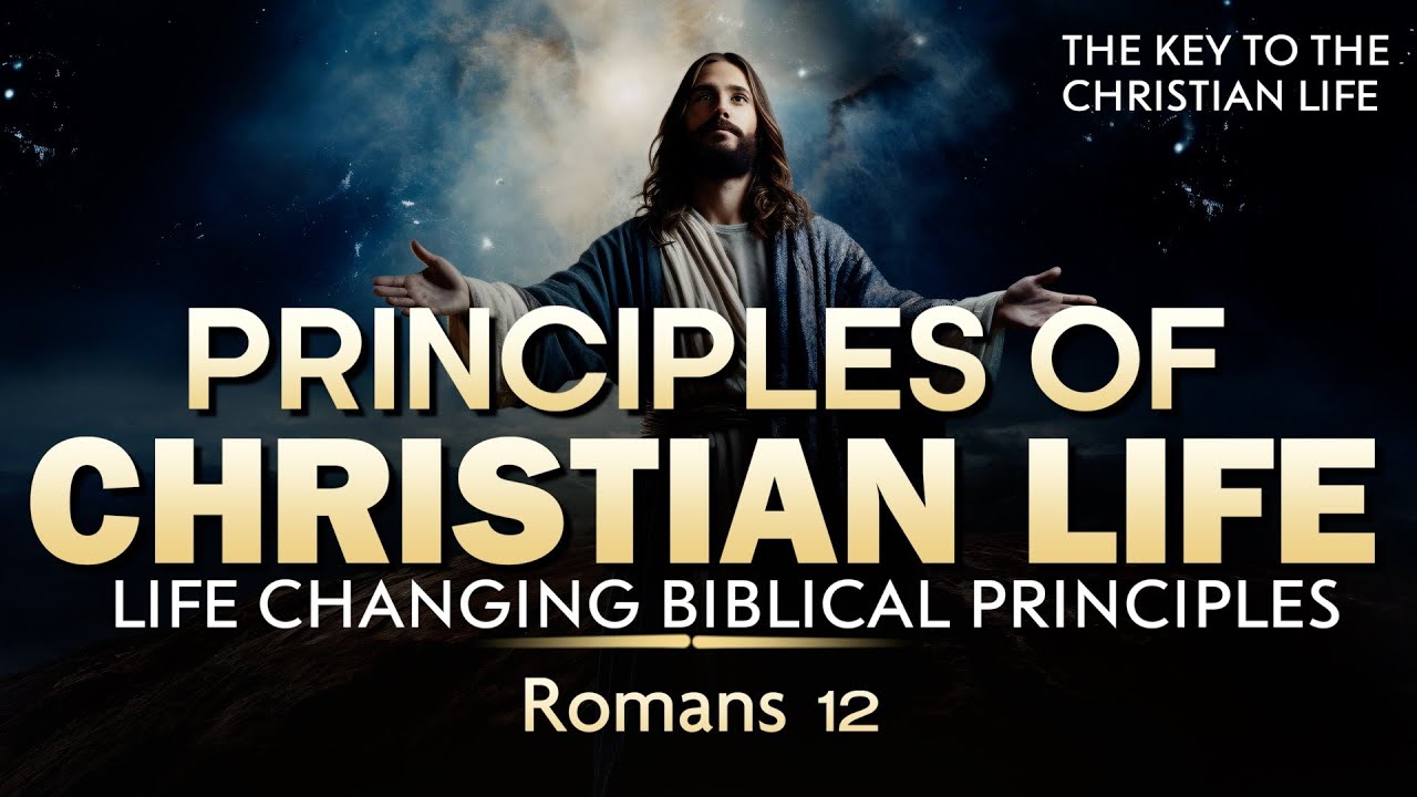 PRINCIPLES OF CHRISTIAN LIFE | LIFE CHANGING BIBLICAL PRINCIPLES | THE KEY TO THE CHRISTIAN LIFE
