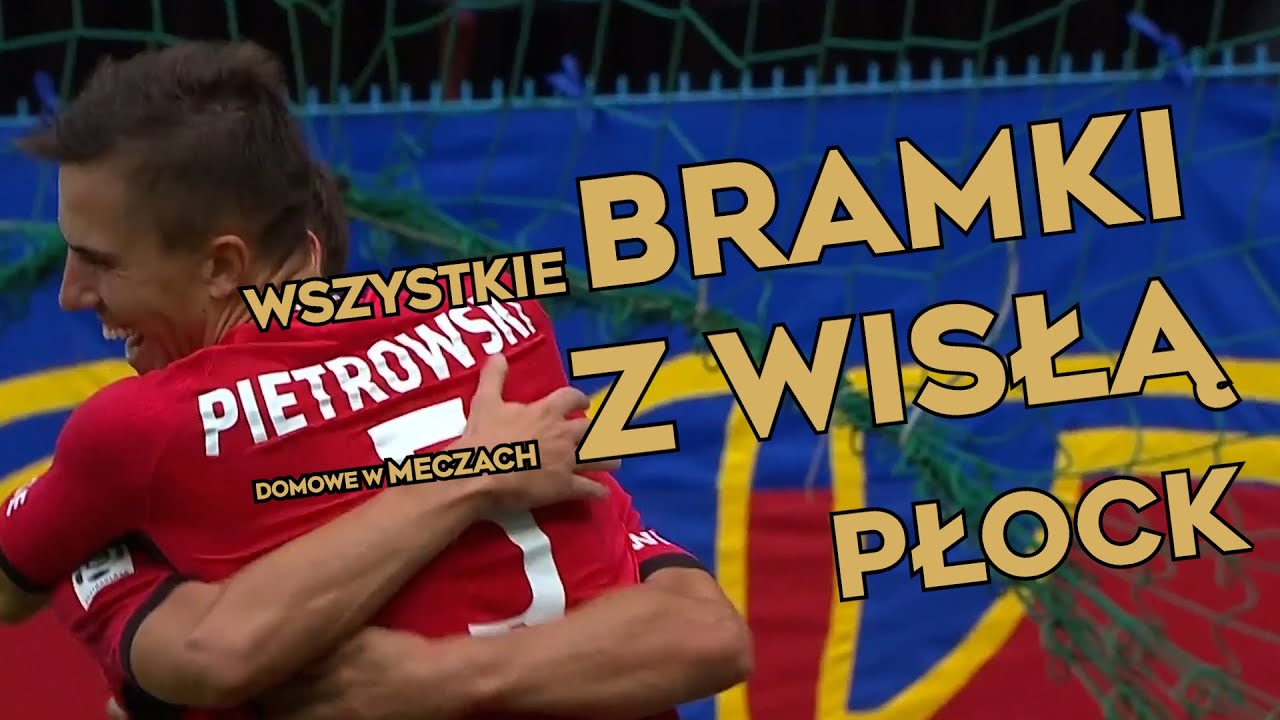 WSZYSTKIE BRAMKI DOMOWE W MECZACH Z WISŁĄ PŁOCK