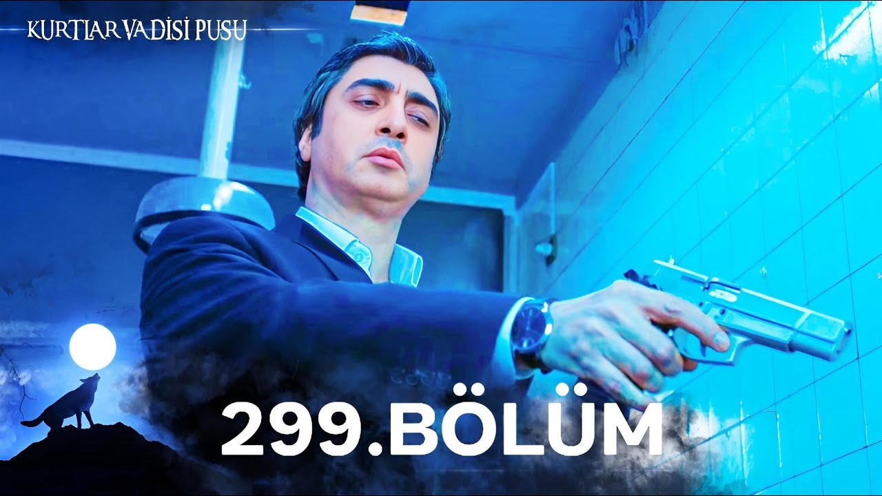 Kurtlar Vadisi Pusu | 299. B&ouml;l&uuml;m | Y&uuml;ksek G&ouml;r&uuml;nt&uuml; Kalitesi