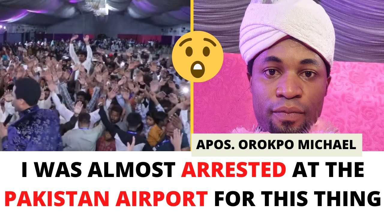 HOW I WAS ALMOST ARRESTED AT THE PAKISTAN AIRPORT BECAUSE OF THIS | APOSTLE OROKPO MICHAEL