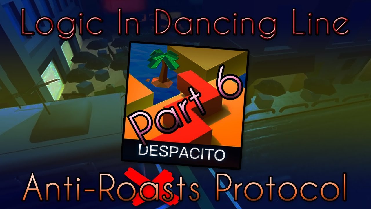 Logic in Dancing Line: Part 6 - Anti-Roasts Protocol