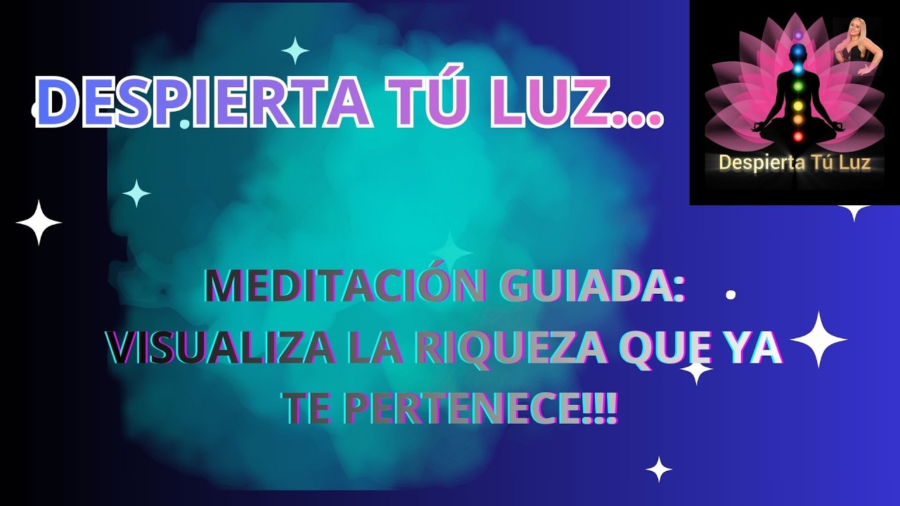 MEDITACIÓN GUIADA: VISUALIZA LA RIQUEZA QUE YA TE PERTENECE!!!
