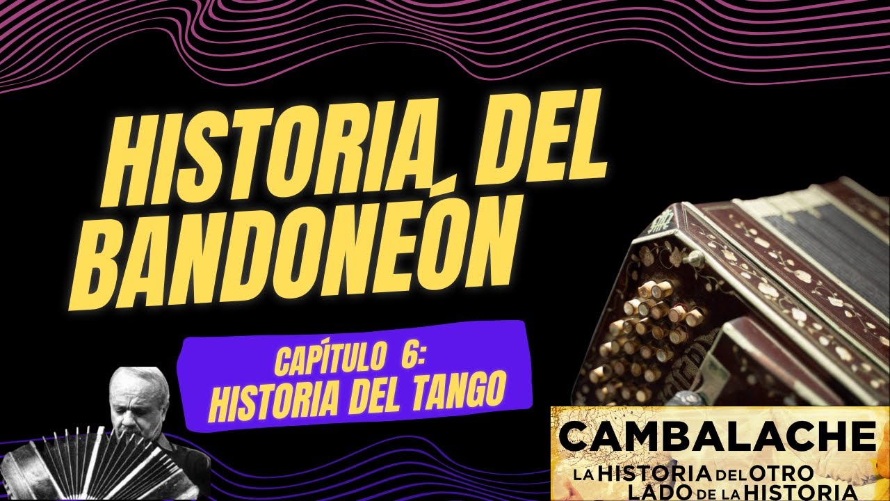 HISTORIA DEL TANGO Y LA ARGENTINA. Ep 6: Historia del Bandoneón