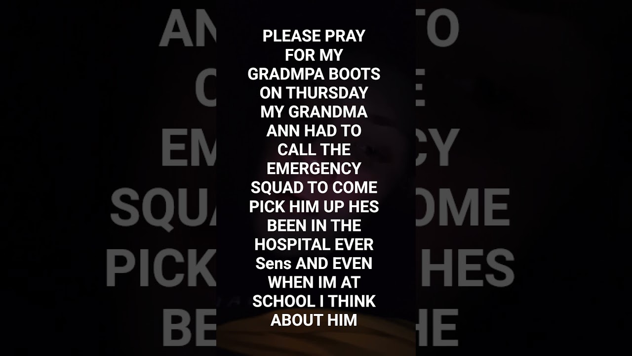 please pray for my grandpa BOOTS