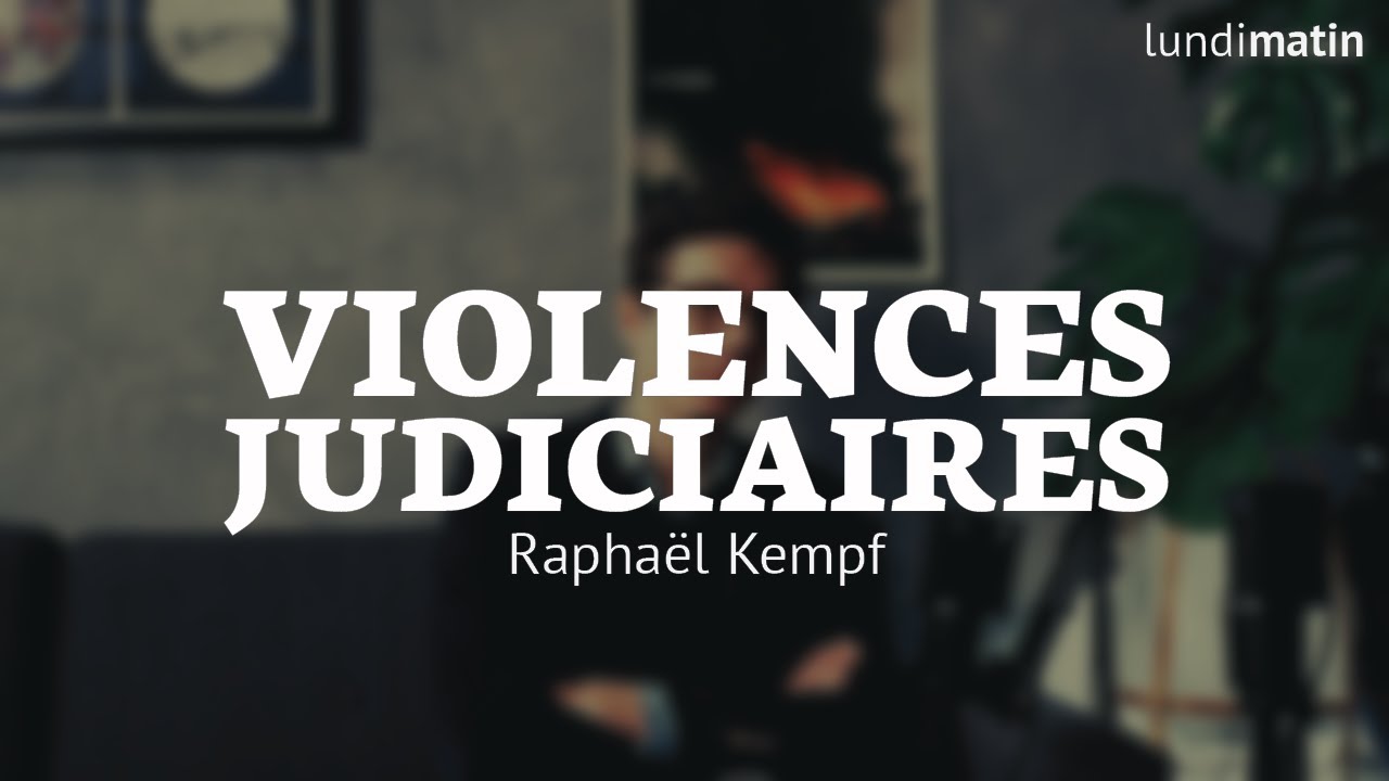 Violences judiciaires - Entretien avec Raphaël Kempf